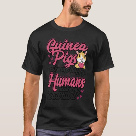 Guinea Pigs Make Me Happy Humans Make My Head Hurt T-shirt (Voorkant)