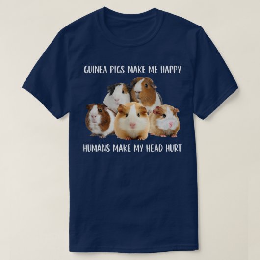 Guinea Pigs Make Me Happy Humans Make My Head Hurt T-shirt (Design voorkant)