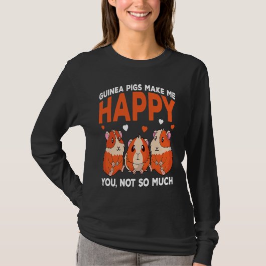 Guinea Pigs Make Me Happy You Not So Much Funny T-shirt (Voorkant)