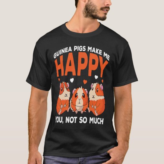 Guinea Pigs Make Me Happy You Not So Much Funny T-shirt (Voorkant)