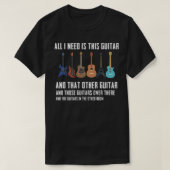 Guitar Funny Guitarver Gift I need all Guitars T-shirt (Design voorkant)