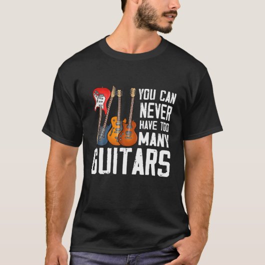 Guitar Lover Je kunt nooit te veel gitaren hebben T-shirt (Voorkant)