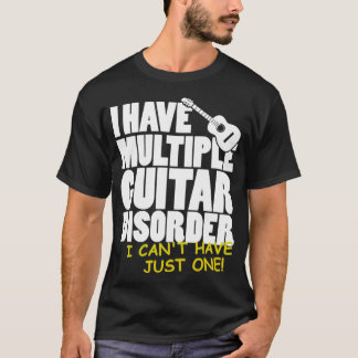 Guitar Player I have a Multiple Guitar Disorder T-shirt