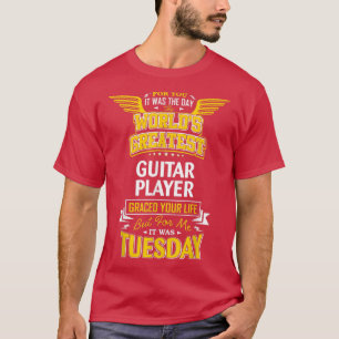 Guitar Player Idea Funny Worlds GreatestGuitar Pla T-shirt