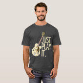 Guitar Player Speel het gewoon #2 T-Shirt (Voorkant volledig)