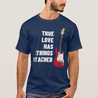 Guitar Player True Love Strings AttachedGuitar556 T-shirt