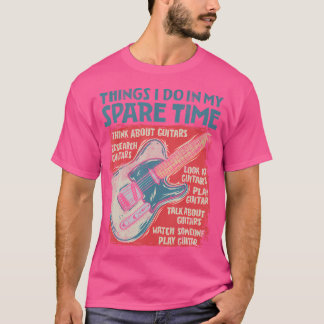Guitar Things I Do In My Spare Time Funny Electric T-shirt