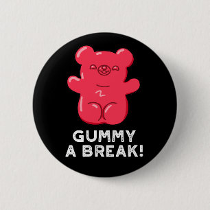Gummy A Break Funny Snoep Pun Dark BG Ronde Button 5,7 Cm