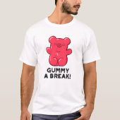 Gummy A Break Funny Snoep Pun T-shirt (Voorkant)