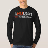 Gun Reform Now Enough End Gun Violence Awareness W T-shirt (Voorkant)