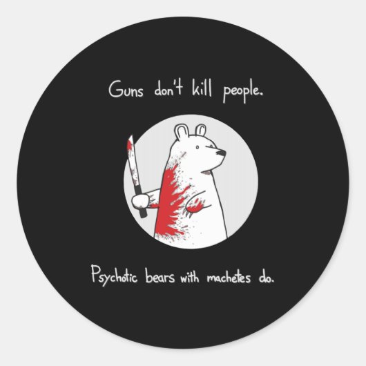 Guns Dont Kill People Bears With Machetes Do  Ronde Sticker (Voorkant)