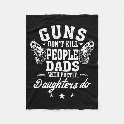 Guns Don't Kill People Dads With Pretty Daughters  Fleece Deken (Voorkant)