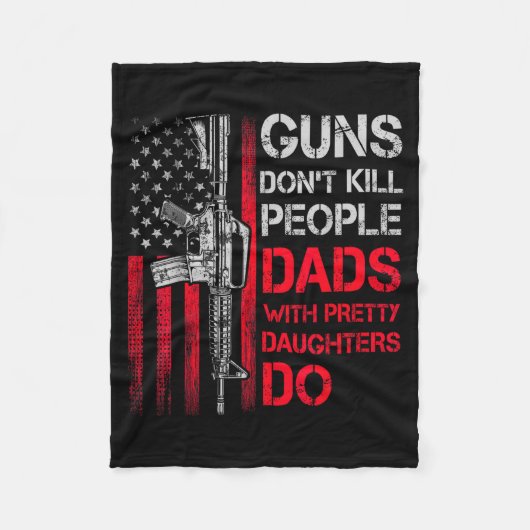 Guns Don't Kill People Dads With Pretty Daughters Fleece Deken (Voorkant)