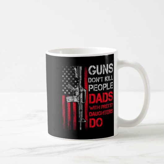 Guns Don't Kill People Dads With Pretty Daughters Koffiemok (Rechts)