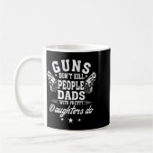Guns Don't Kill People Dads With Pretty Daughters Koffiemok (Links)