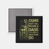Guns Don't Kill People Dads With Pretty Daughters  Magneet (Voorkant / Achterkant)