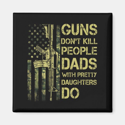 Guns Don't Kill People Dads With Pretty Daughters  Magneet (Voorkant)