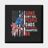 Guns Don't Kill People Dads With Pretty Daughters  Magneet (Voorkant)