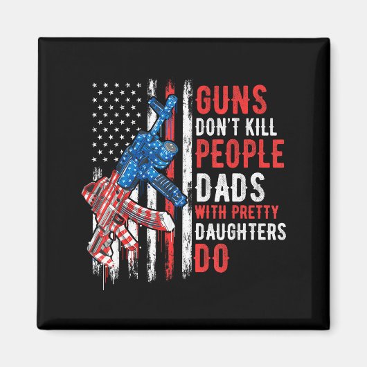 Guns Don't Kill People Dads With Pretty Daughters  Magneet (Voorkant)