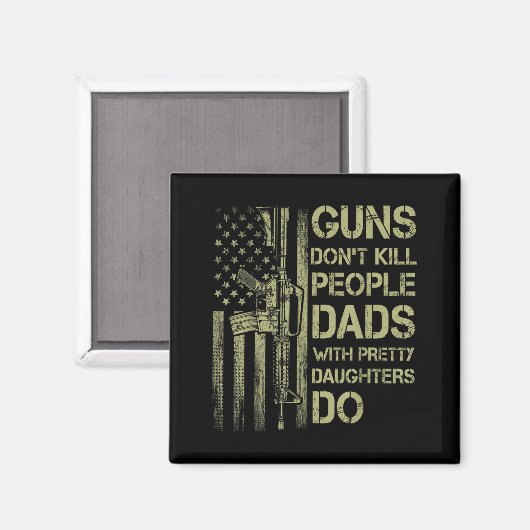 Guns Don't Kill People Dads With Pretty Daughters  Magneet (Voorkant / Achterkant)