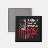 Guns Don't Kill People Dads With Pretty Daughters  Magneet (Voorkant / Achterkant)