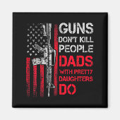 Guns Don't Kill People Dads With Pretty Daughters  Magneet (Voorkant)