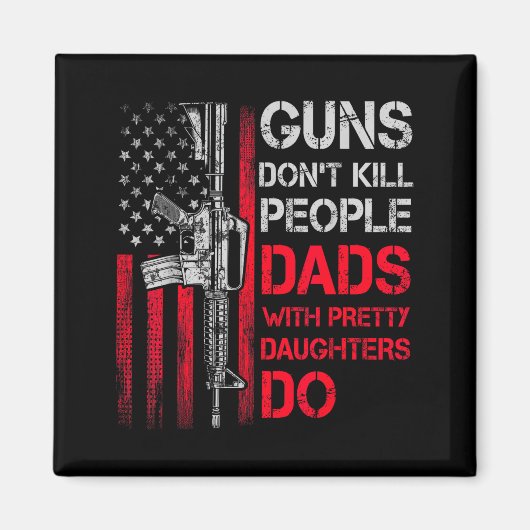 Guns Don't Kill People Dads With Pretty Daughters  Magneet (Voorkant)