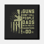 Guns Don't Kill People Dads With Pretty Daughters  Magneet (Voorkant)