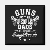Guns Don't Kill People Dads With Pretty Daughters  Magneet (Voorkant)