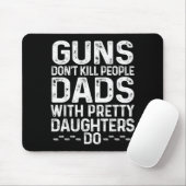 Guns Don't Kill People Dads With Pretty Daughters  Muismat (Met muis)