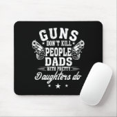 Guns Don't Kill People Dads With Pretty Daughters  Muismat (Met muis)
