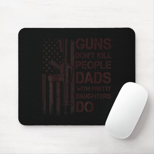 Guns Don't Kill People Dads With Pretty Daughters  Muismat (Met muis)