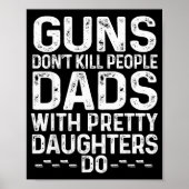 Guns Don't Kill People Dads With Pretty Daughters  Poster (Voorkant)
