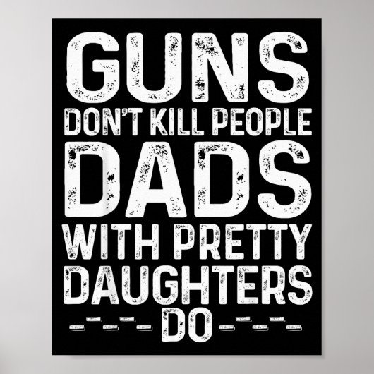 Guns Don't Kill People Dads With Pretty Daughters  Poster (Voorkant)