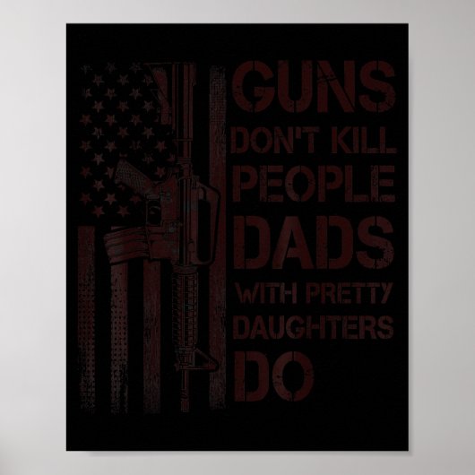 Guns Don't Kill People Dads With Pretty Daughters Poster (Voorkant)