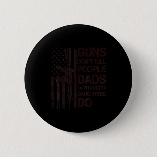 Guns Don't Kill People Dads With Pretty Daughters Ronde Button 5,7 Cm (Voorkant)