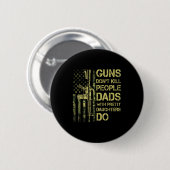 Guns Don't Kill People Dads With Pretty Daughters  Ronde Button 5,7 Cm (Voorkant /achterkant)