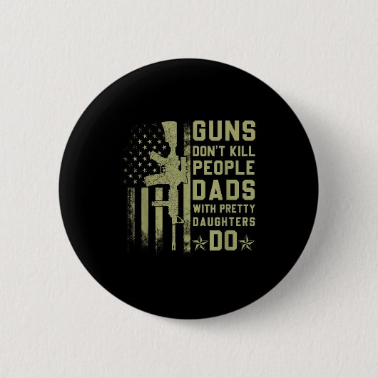 Guns Don't Kill People Dads With Pretty Daughters Ronde Button 5,7 Cm (Voorkant)