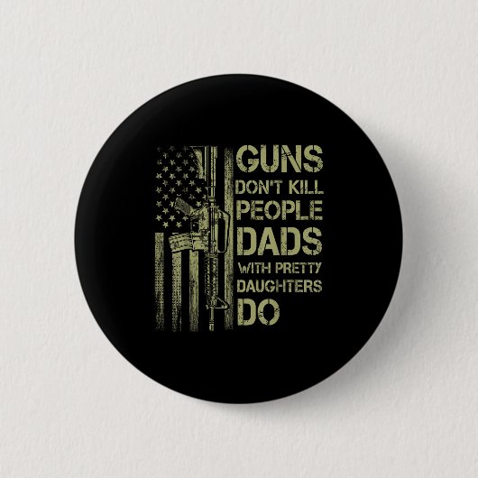 Guns Don't Kill People Dads With Pretty Daughters Ronde Button 5,7 Cm (Voorkant)