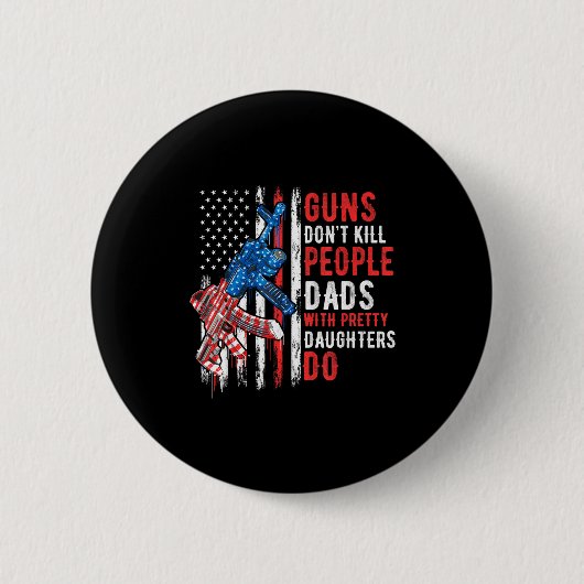 Guns Don't Kill People Dads With Pretty Daughters Ronde Button 5,7 Cm (Voorkant)