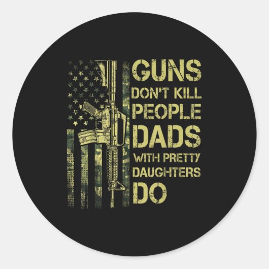 Guns Don't Kill People Dads With Pretty Daughters  Ronde Sticker (Voorkant)