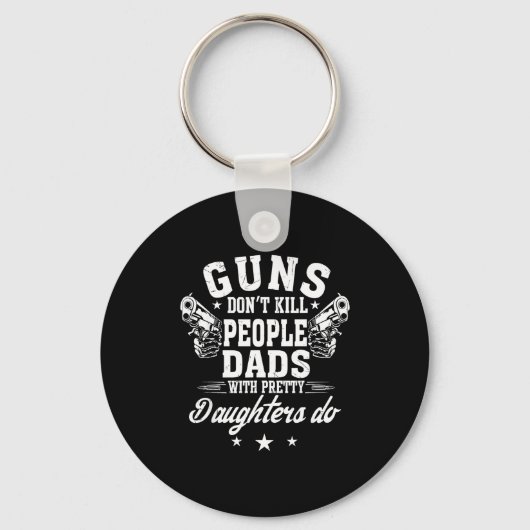 Guns Don't Kill People Dads With Pretty Daughters  Sleutelhanger (Voorkant)