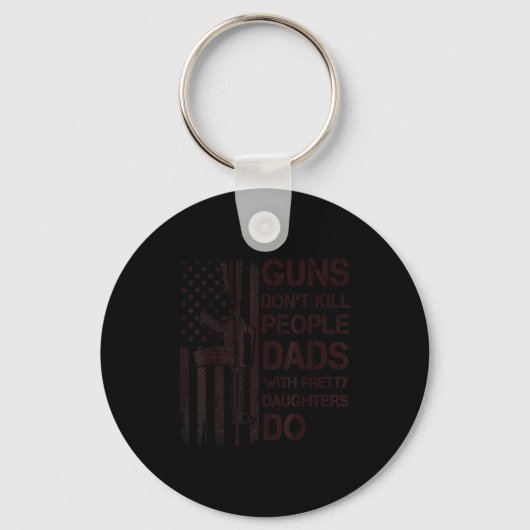 Guns Don't Kill People Dads With Pretty Daughters  Sleutelhanger (Voorkant)