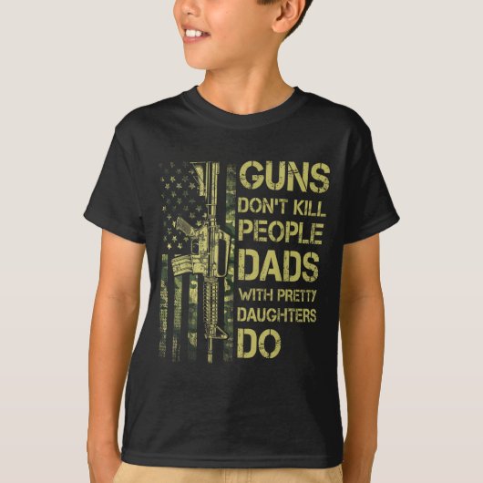 Guns Don't Kill People Dads With Pretty Daughters T-shirt (Voorkant)