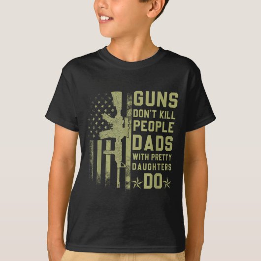 Guns Don't Kill People Dads With Pretty Daughters T-shirt (Voorkant)
