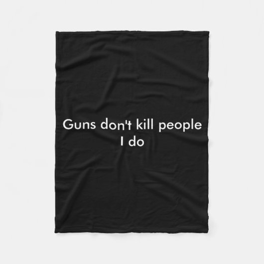 Guns Dont Kill People I Do Fleece Deken (Voorkant)