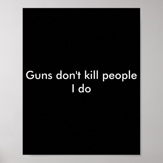 Guns Dont Kill People I Do Poster (Voorkant)