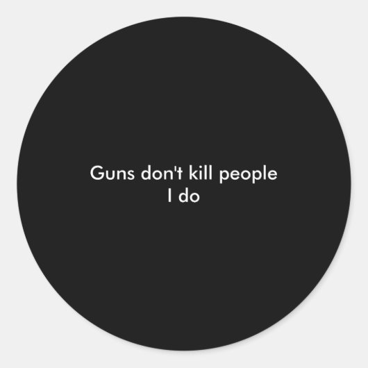 Guns Dont Kill People I Do Ronde Sticker (Voorkant)