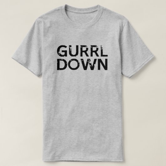 GURRL DOWN JE GA GURL GIRL T-SHIRT (Design voorkant)