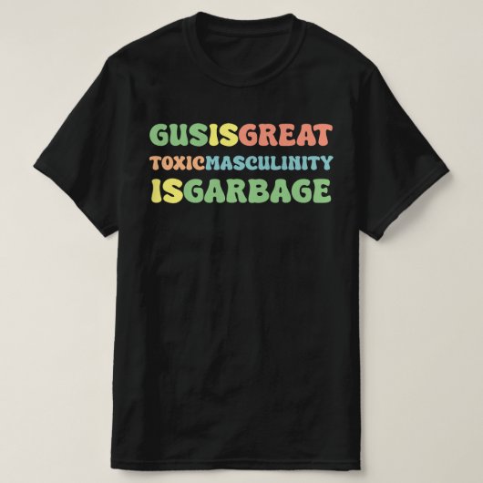 Gus is een grote giftige mannelijkheid is giftig t-shirt (Design voorkant)